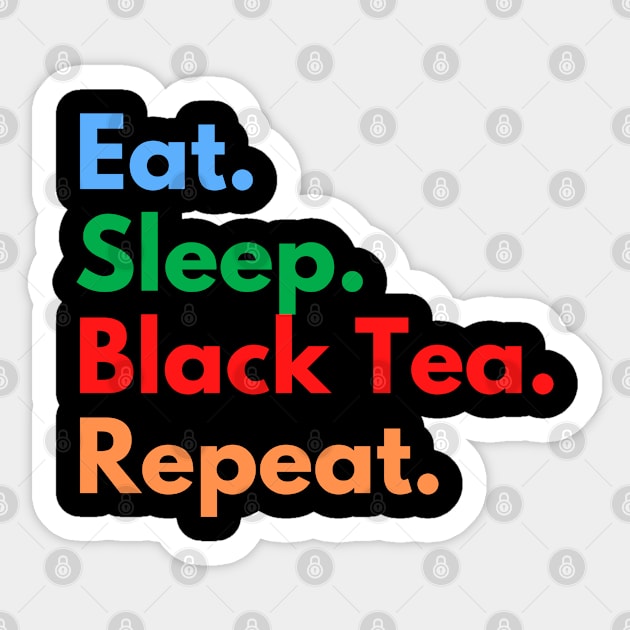 Eat. Sleep. Black Tea. Repeat. Sticker by Eat Sleep Repeat